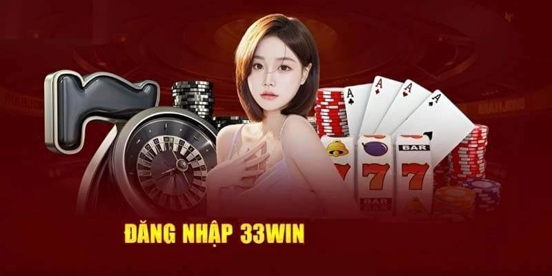 Đăng nhập 33Win để được tham gia các sản phẩm cá cược đặc sắc