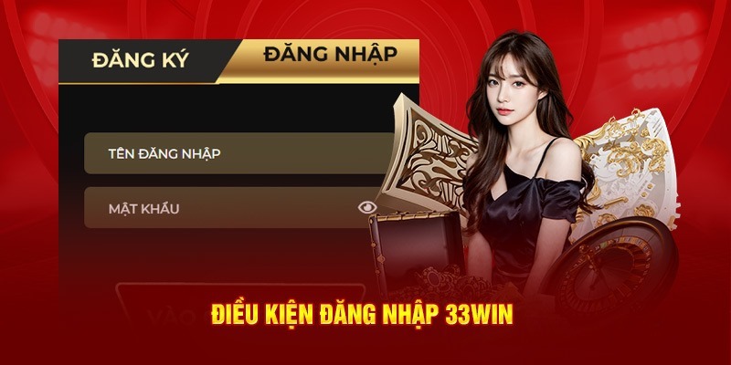 Đăng nhập 33Win và những điều kiện cần thực hiện
