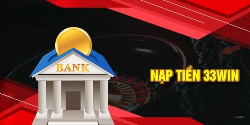 Nạp tiền 33Win suôn sẻ khi lưu tâm các chú ý